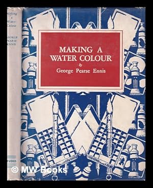 Image du vendeur pour Making a Water Colour, by George Pearse Ennis mis en vente par MW Books