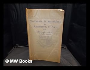 Immagine del venditore per Radnorshire volunteers : a regimental history of Radnorshire, 1539-1968 / edited by G. Archer Parfitt venduto da MW Books