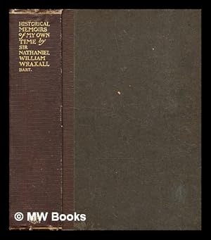 Image du vendeur pour Historical memoirs of my own time . / by Sir N. William Wraxall, Bart mis en vente par MW Books