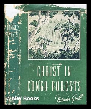 Bild des Verkufers fr Christ in Congo Forests : the story of the Heart of Africa Mission / Norman Grubb zum Verkauf von MW Books