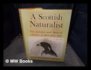 Seller image for A Scottish naturalist : the sketches and notes of Charles St. John 1809-1856 / [edited by Antony Atha] for sale by MW Books