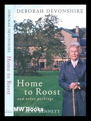 Seller image for Home to roost : and other peckings / Deborah Devonshire ; introduction by Alan Bennett ; edited by Charlotte Mosley ; drawings by Will Topley for sale by MW Books