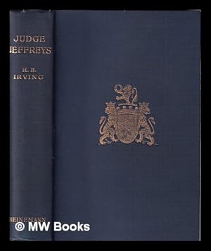 Imagen del vendedor de The life of Judge Jeffreys / by H.B. Irving, M.A. Oxon a la venta por MW Books