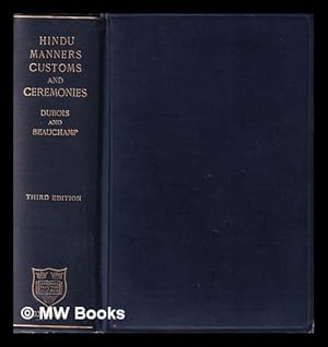Imagen del vendedor de Hindu manners, customs and ceremonies / by the Abbe J.A. Dubois ; translated from the author's later French ms. and edited with notes, corrections, and biography by Henry K. Beauchamp a la venta por MW Books