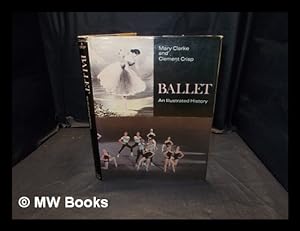 Bild des Verkufers fr Ballet : an illustrated history / Mary Clarke and Clement Crisp zum Verkauf von MW Books