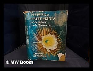 Seller image for Flower & fruit prints of the 18th and early 19th centuries : their history, makers and uses, with a catalogue raisonne of the works in which they are found for sale by MW Books