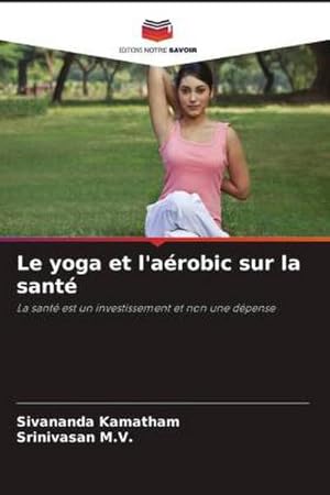Seller image for Le yoga et l'arobic sur la sant : La sant est un investissement et non une dpense for sale by AHA-BUCH GmbH