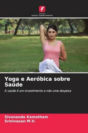 Seller image for Yoga e Aerbica sobre Sade : A sade  um investimento e no uma despesa for sale by AHA-BUCH GmbH