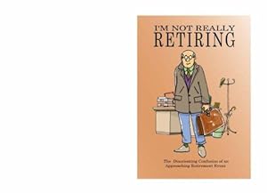 Imagen del vendedor de I'm Not Really Retiring: The Disorienting Confusion of an Approaching Retirement Event (Not Really Milestone Event Series) a la venta por WeBuyBooks