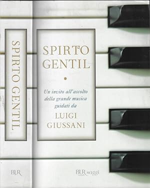 Imagen del vendedor de Spirito gentil Un invito all'ascolto della grande musica guidati da Luigi Giussani a la venta por Biblioteca di Babele