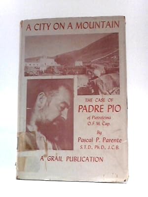Bild des Verkufers fr A City on a Mountain: Padre Pio of Pietrelcina zum Verkauf von World of Rare Books