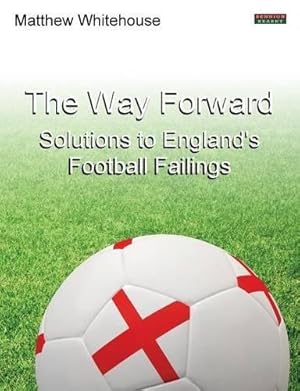 Bild des Verkufers fr The Way Forward: Solutions to England's Football Failings zum Verkauf von WeBuyBooks