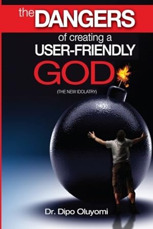 Image du vendeur pour The dangers of creating a "user-friendly" God: The new idolatry mis en vente par WeBuyBooks