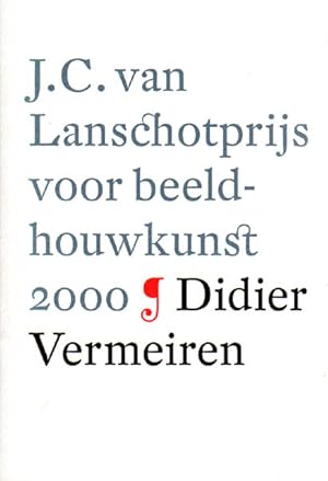 Imagen del vendedor de J.C. van Lanschotprijs voor beeldhouwkunst 2000. Didier Vermeiren. De J.C. van Lanschotprijs voor beeldhouwkunst 2000 is uitgereikt op 3 maart 2001 in het S.M.A.K. Gent. a la venta por Antiquariat Querido - Frank Hermann