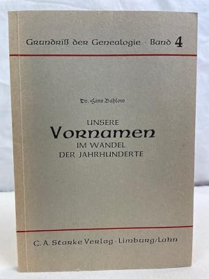 Unsere Vornamen im Wandel der Jahrhunderte. Grundriss der Genealogie ; Band 4.