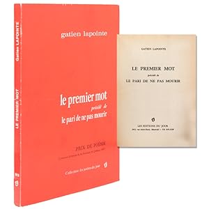 LE PREMIER MOT precede de Le Pari de Ne Pas Pourir. [Poemes] [par] Gatien Lapointe