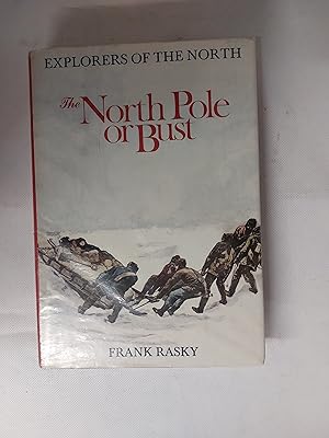 Immagine del venditore per Explorers Of The North The North Pole Or Bust venduto da Cambridge Rare Books