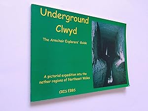 Seller image for Underground Clwyd: The Armchair Explorers' Guide - A Pictorial Expedition into the Nether Regions of Northeast Wales for sale by Books & Bobs