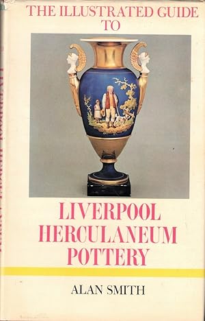 The Illustrated Guide to Liverpool Herculaneum Pottery, 1796-1840