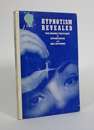 Bild des Verkufers fr Hypnotism Revealed: The Powers Technique of Hypnotizing and Self-Hypnosis, including the intriguing chapter Sleep and Learn zum Verkauf von Minotavros Books,    ABAC    ILAB