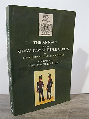 THE ANNALS OF THE KING'S ROYAL RIFLE CORPS VOLUME 3 THE 60TH: THE K.R.R.C.
