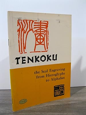 TENKOKU THE SEAL ENGRAVING FROM HIEROGLYPHS TO ALPHABET