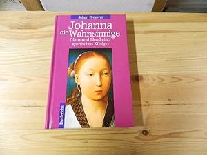 Seller image for Johanna die Wahnsinnige : Glanz und Elend einer spanischen Knigin. [Aus dem Niederlnd. von Christian Zinsser] for sale by Versandantiquariat Schfer