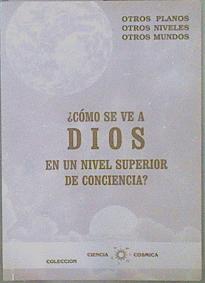 Imagen del vendedor de Cmo se ve a Dios en un nivel superior de conciencia? a la venta por Almacen de los Libros Olvidados