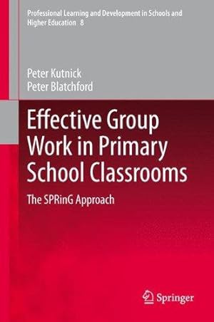 Seller image for Effective Group Work in Primary School Classrooms: The SPRinG Approach: 8 (Professional Learning and Development in Schools and Higher Education, 8) for sale by WeBuyBooks
