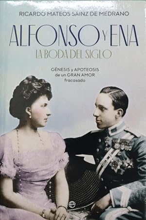 Imagen del vendedor de Alfonso y Ena, la boda del siglo : gnesis y apoteosis de un gran amor fracasado a la venta por Librera Alonso Quijano