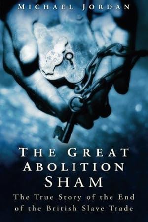 Immagine del venditore per The Great Abolition Sham: The True Story of the End of the British Slave Trade venduto da WeBuyBooks