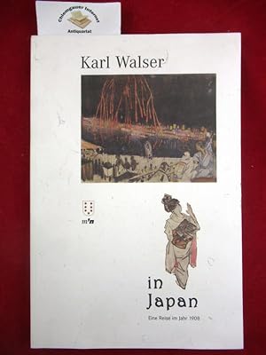 Karl Walser in Japan : eine Reise im Jahr 1908 ; [zur Ausstellung Karl Walser in Japan, Museum Ne...