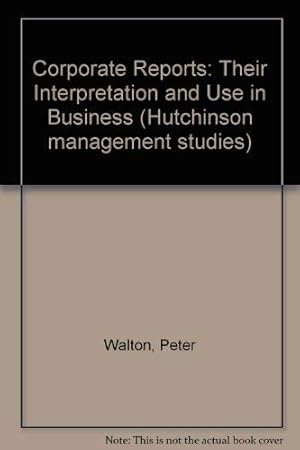 Seller image for Corporate Reports: Their Interpretation and Use in Business (Hutchinson management studies) for sale by WeBuyBooks