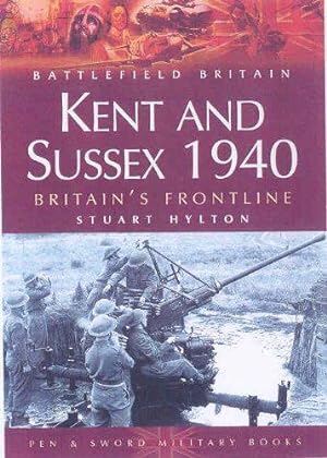 Imagen del vendedor de Kent and Sussex 1940: Britain's Frontline (Battlefield Britain) a la venta por WeBuyBooks