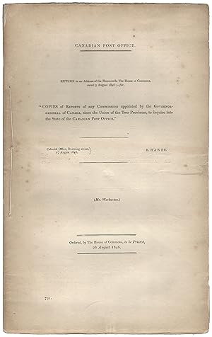 CANADIAN POST OFFICE (1846). Copies of Reports of any Commission appointed by the Governor Genera...