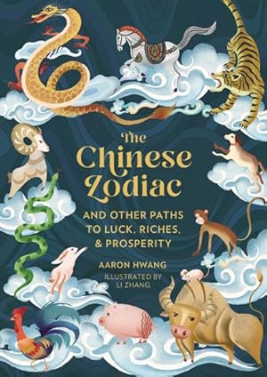 Bild des Verkufers fr Chinese Zodiac : And Other Paths to Luck, Riches & Prosperity zum Verkauf von GreatBookPrices