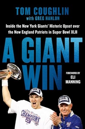 Imagen del vendedor de Giant Win : Inside the New York Giants' Historic Upset Over the New England Patriots in Super Bowl XLII a la venta por GreatBookPrices