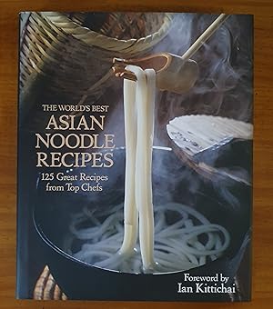 THE WORLD'S BEST ASIAN NOODLE RECIPES: 125 Great Recipes from Top Chefs