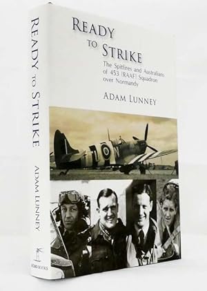 Ready to Strike The Spitfires and Australians of 453 [RAAF] Squadron over Normandy [Signed]