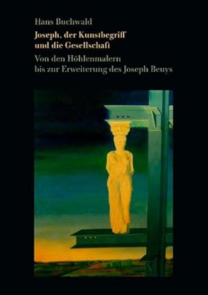 Bild des Verkufers fr Joseph, der Kunstbegriff und die Gesellschaft: Von den Hhlenmalern bis zur Erweiterung des Joseph Beuys zum Verkauf von Gerald Wollermann