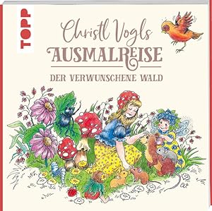 Christl Vogls Ausmalreise - Der verwunschene Wald Ausmalen & träumen