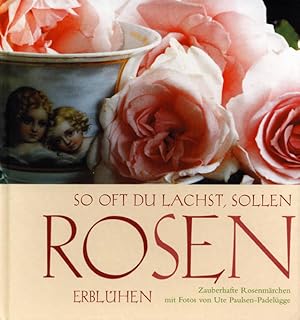 Seller image for So oft Du lachst, sollen Rosen erblhen: Zauberhafte Rosenmrchen for sale by Gerald Wollermann