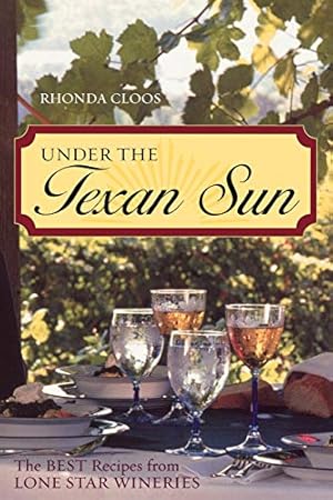 Seller image for Under the Texan Sun: The Best Recipes from Lone Star Wineries for sale by WeBuyBooks