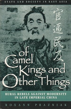 Seller image for Of Camel Kings and Other Things. Rural Rebels Against Modernity in Late Imperial China. for sale by Asia Bookroom ANZAAB/ILAB