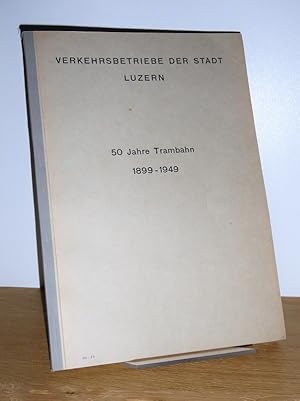Image du vendeur pour Verkehrsbetriebe der Stadt Luzern: 50 Jahre Trambahn, 1899-1949. mis en vente par Antiquariat Ballmert