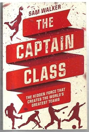 Immagine del venditore per The Captain Class: The hidden force that creates the world's greatest teams. venduto da City Basement Books
