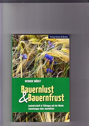 Bauernlust & Bauernfrust. Landwirtschaft in Thüringen seit der Wende. Anmerkungen eines Journalis...