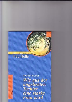 Wie aus der ungeliebten Tochter eine starke Frau wird: Frau Holle Mit Märchen leben; Was Menschen...