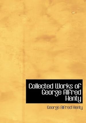 Bild des Verkufers fr Collected Works of George Alfred Henty zum Verkauf von WeBuyBooks
