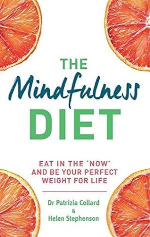 Bild des Verkufers fr The Mindfulness Diet: Eat in the 'now' and be the perfect weight for life with mindfulness practices and 70 recipes zum Verkauf von WeBuyBooks